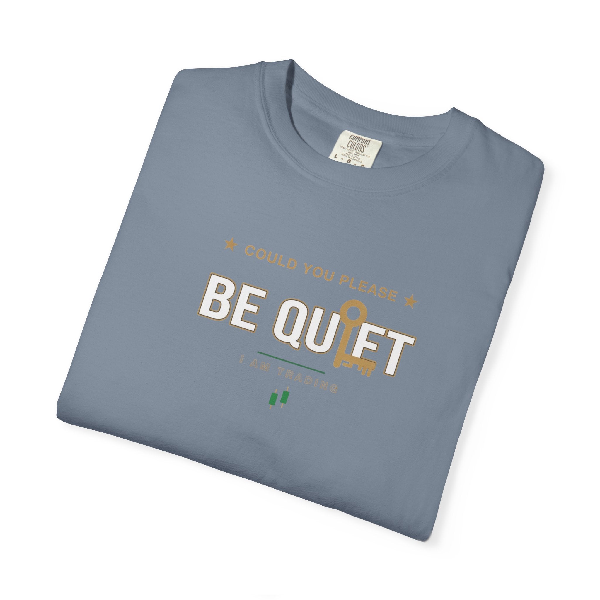 Be Quiet- Stressed Trader- Unisex Garment-Dyed T-shirt