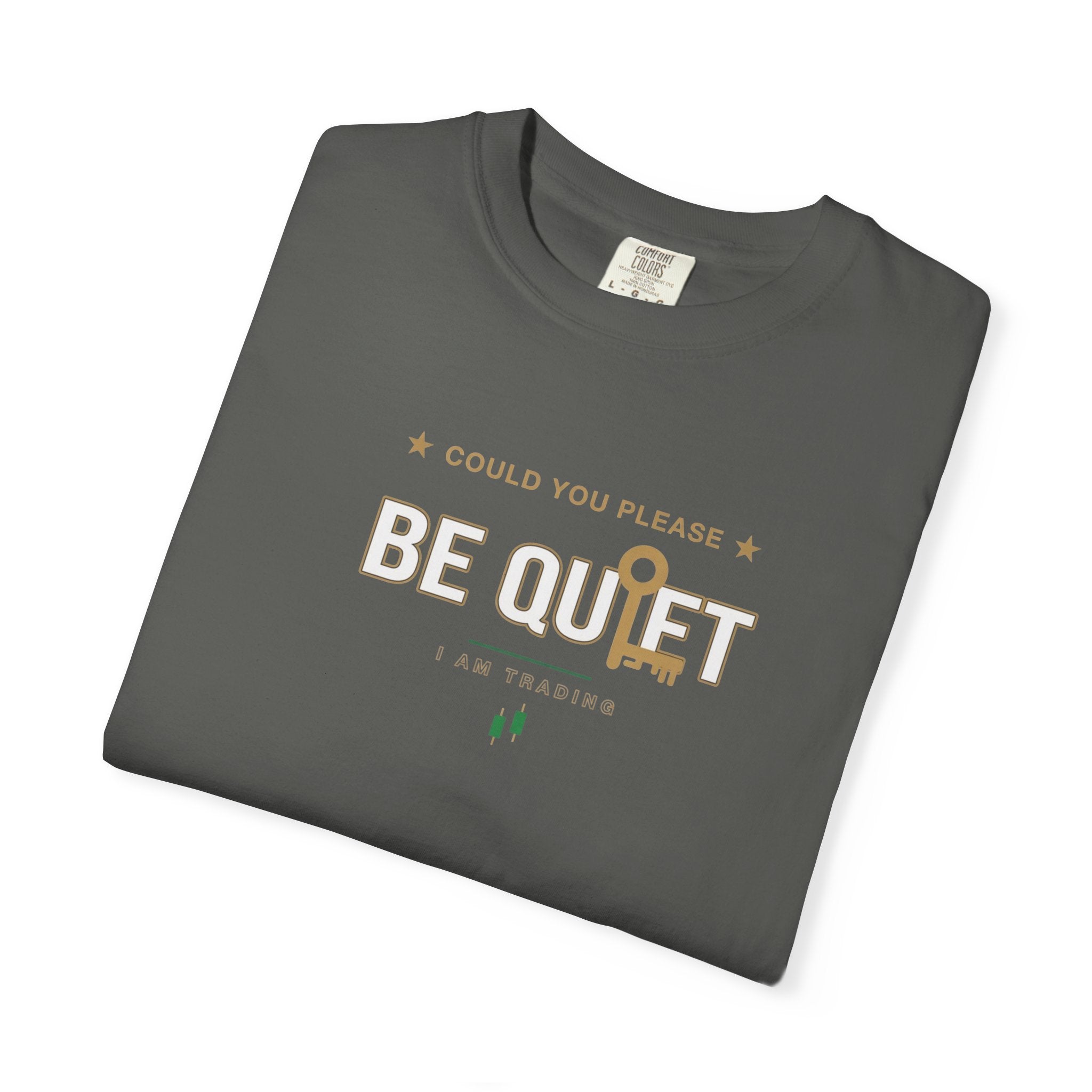 Be Quiet- Stressed Trader- Unisex Garment-Dyed T-shirt