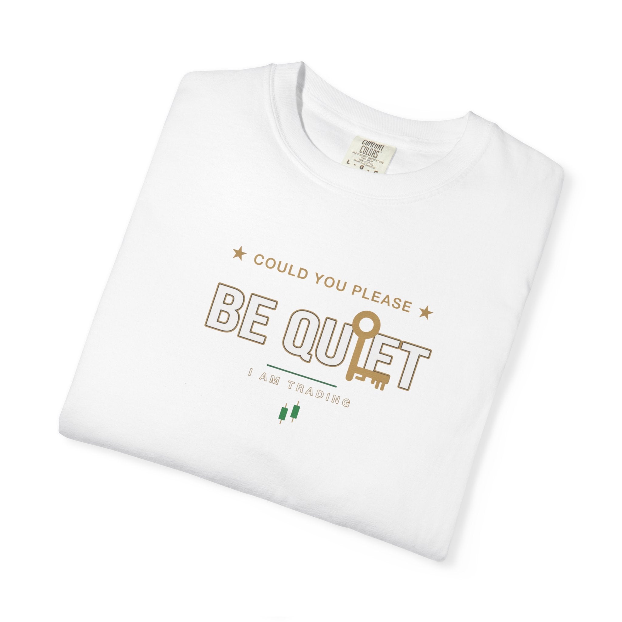 Be Quiet- Stressed Trader- Unisex Garment-Dyed T-shirt