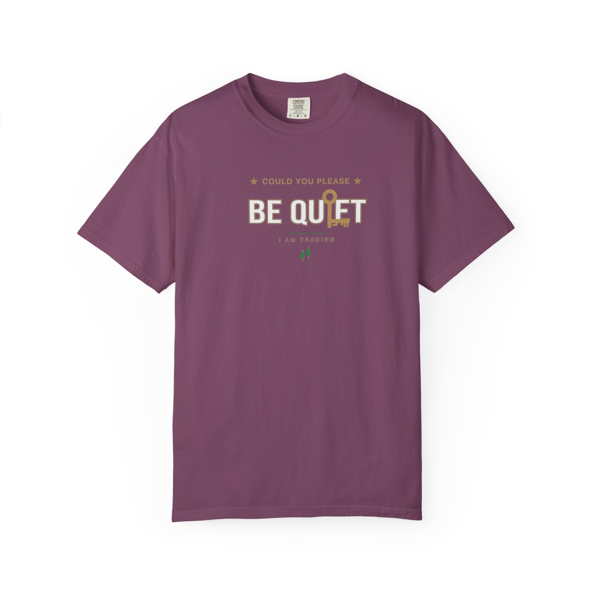 Be Quiet- Stressed Trader- Unisex Garment-Dyed T-shirt