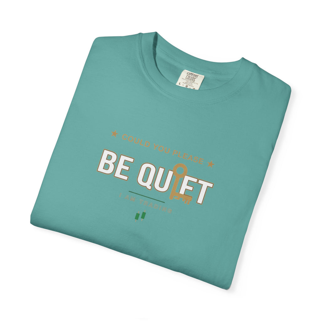 Be Quiet - Unisex Garment-Dyed T-shirt