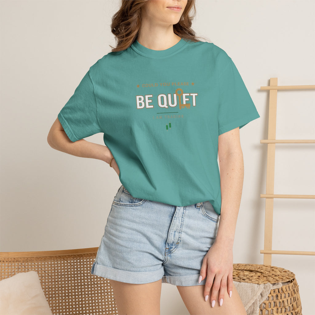 Be Quiet- Stressed Trader- Unisex Garment-Dyed T-shirt
