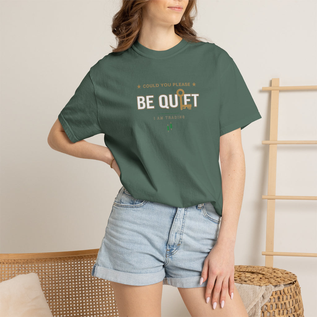 Be Quiet- Stressed Trader- Unisex Garment-Dyed T-shirt