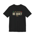 Be Quiet - Unisex Jersey Short Sleeve Tee