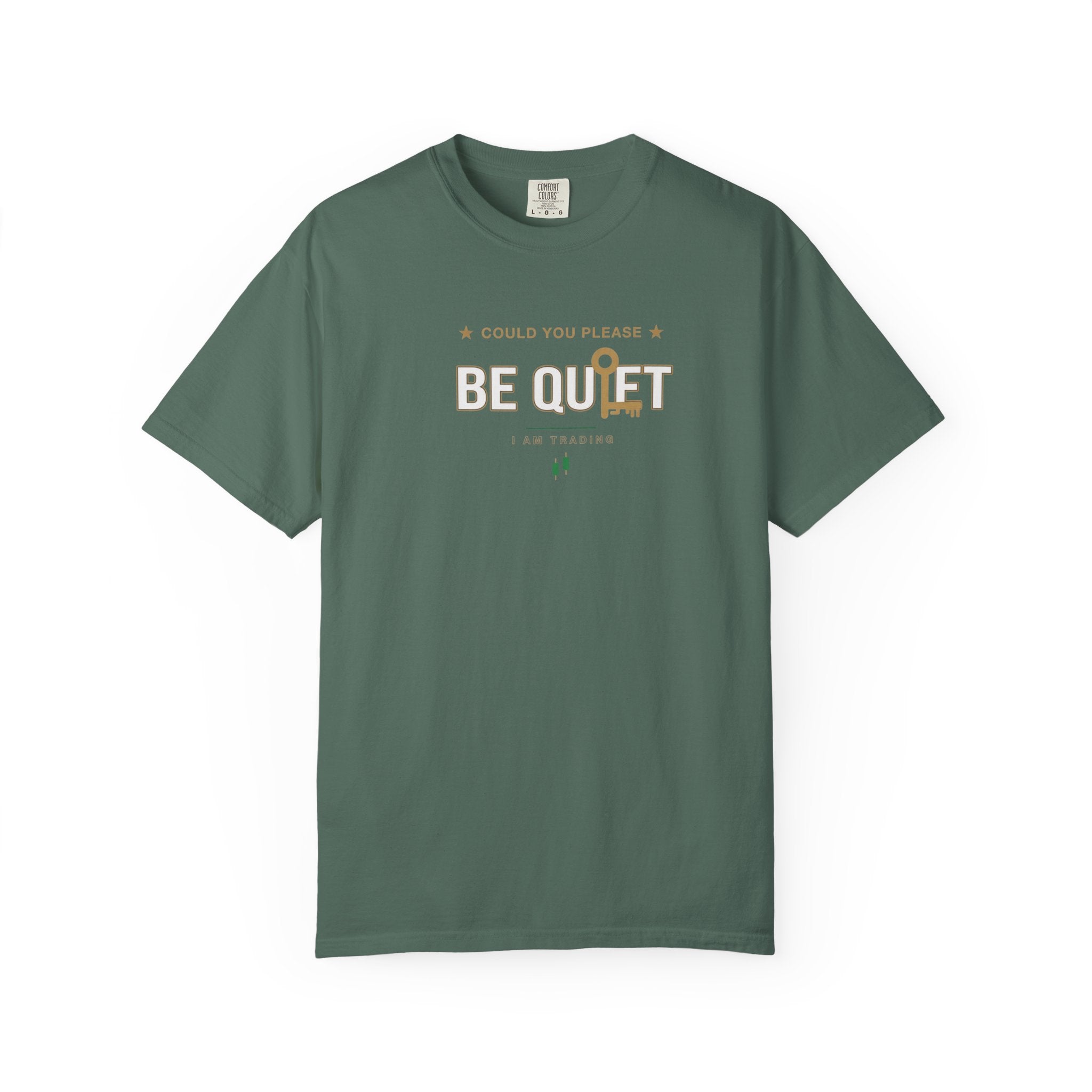 Be Quiet- Stressed Trader- Unisex Garment-Dyed T-shirt