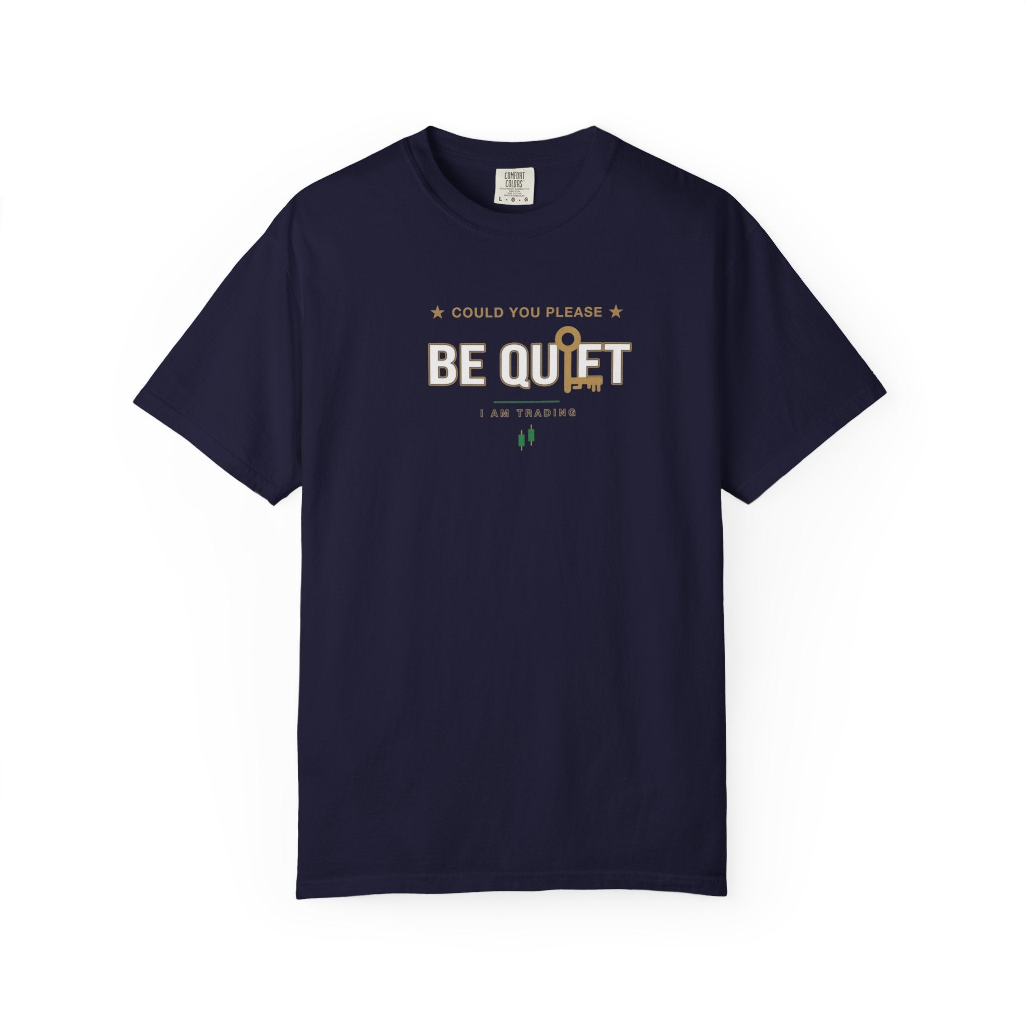 Be Quiet- Stressed Trader- Unisex Garment-Dyed T-shirt