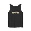 Be Quiet - Unisex Garment-Dyed Tank Top