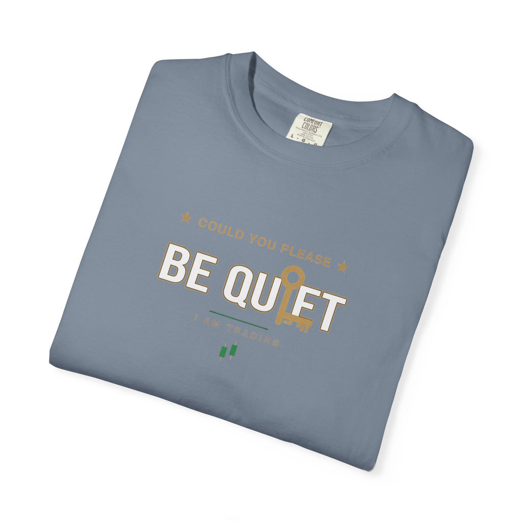 Be Quiet - Unisex Garment-Dyed T-shirt