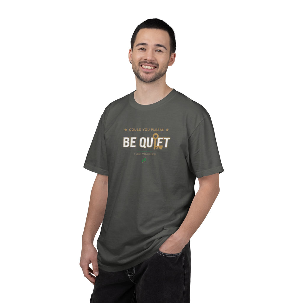 Be Quiet- Stressed Trader- Unisex Garment-Dyed T-shirt