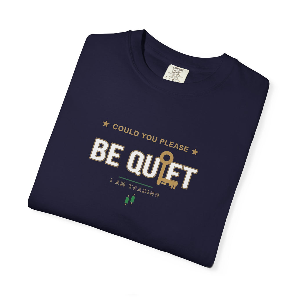 Be Quiet - Unisex Garment-Dyed T-shirt