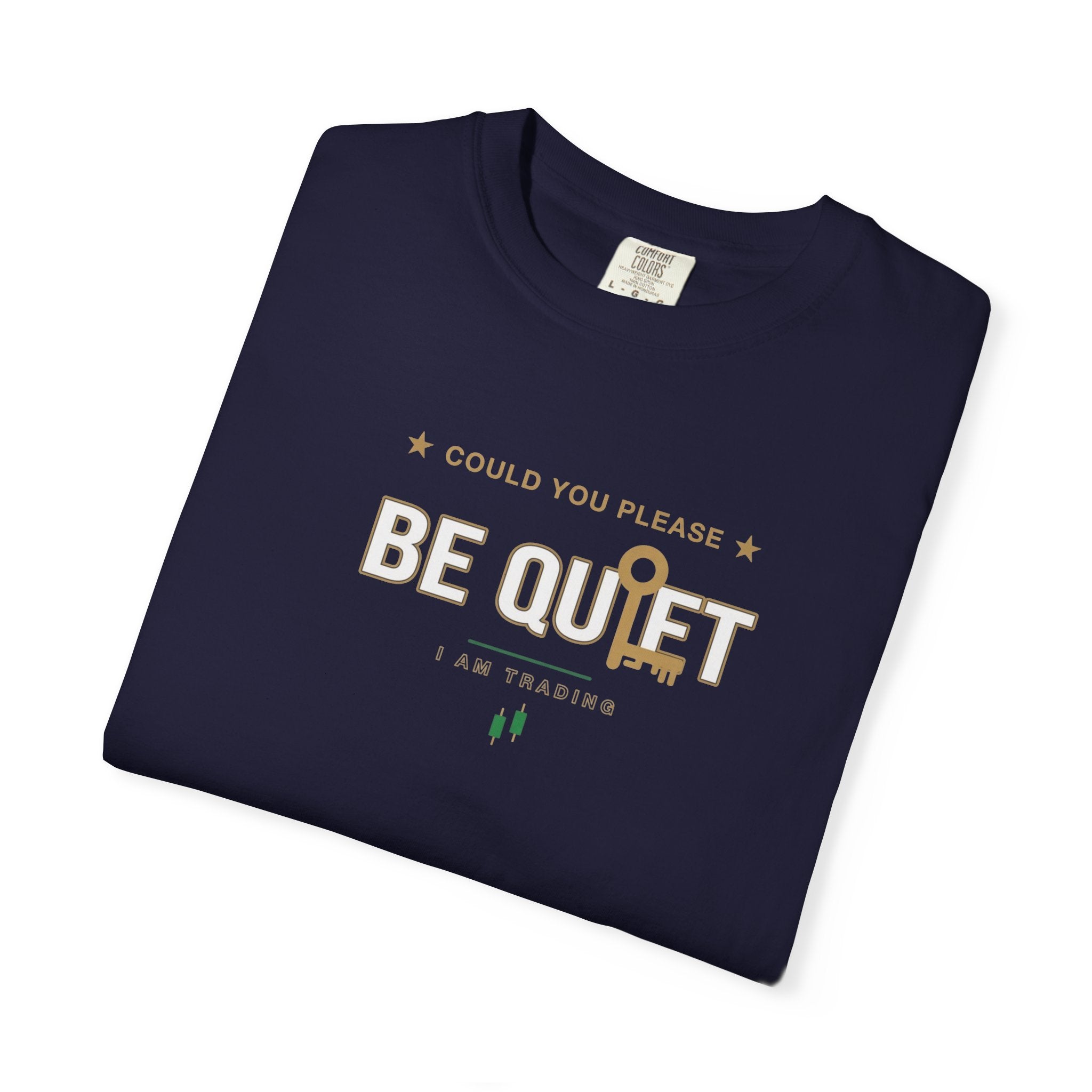 Be Quiet- Stressed Trader- Unisex Garment-Dyed T-shirt