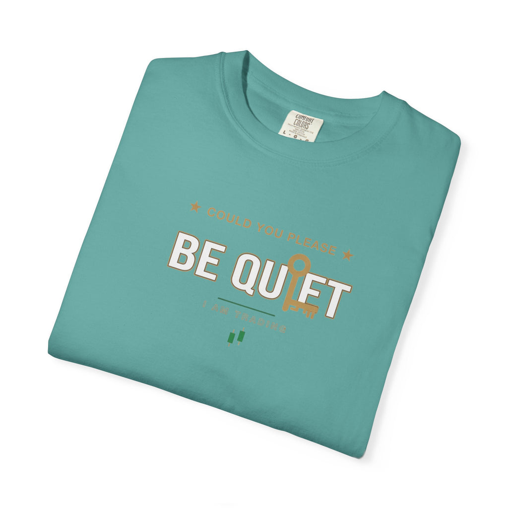 Be Quiet- Stressed Trader- Unisex Garment-Dyed T-shirt
