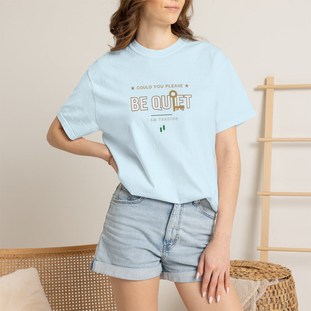 Be Quiet - Unisex Garment-Dyed T-shirt