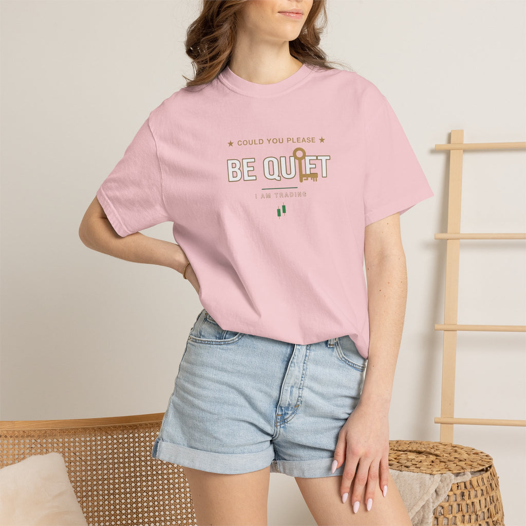 Be Quiet- Stressed Trader- Unisex Garment-Dyed T-shirt