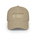 Be Quiet - Low Profile Baseball Cap