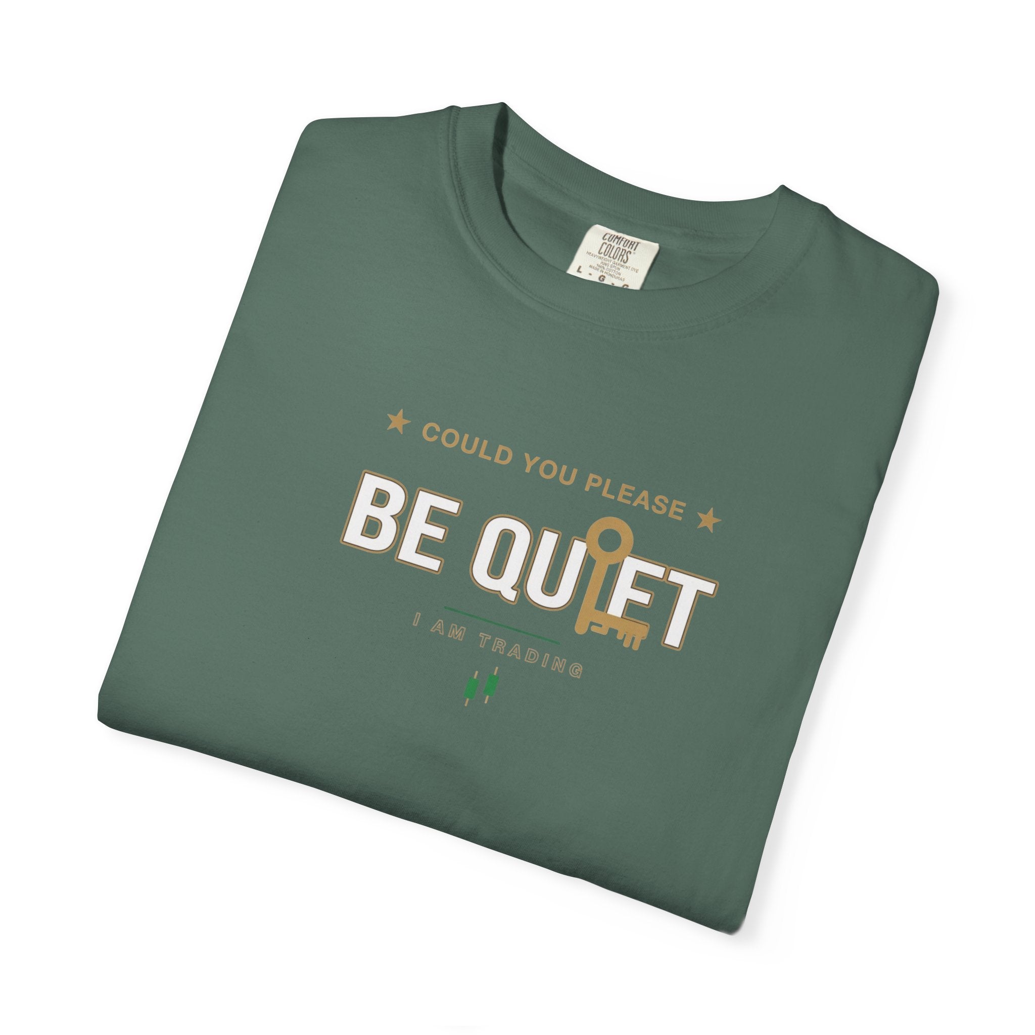 Be Quiet- Stressed Trader- Unisex Garment-Dyed T-shirt