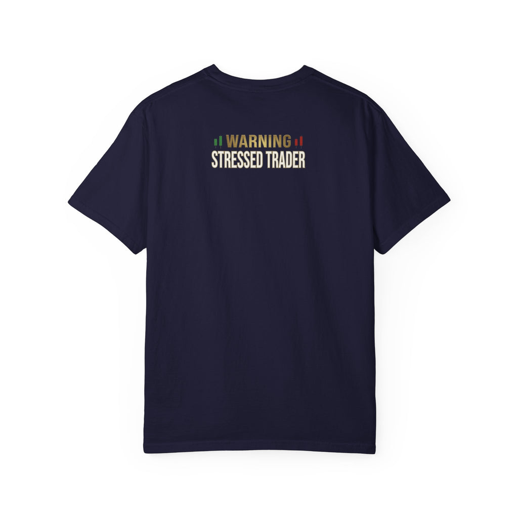 Be Quiet- Stressed Trader- Unisex Garment-Dyed T-shirt