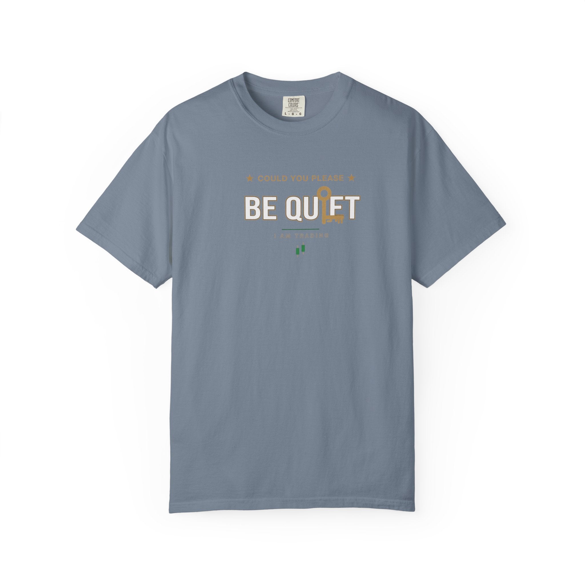 Be Quiet- Stressed Trader- Unisex Garment-Dyed T-shirt
