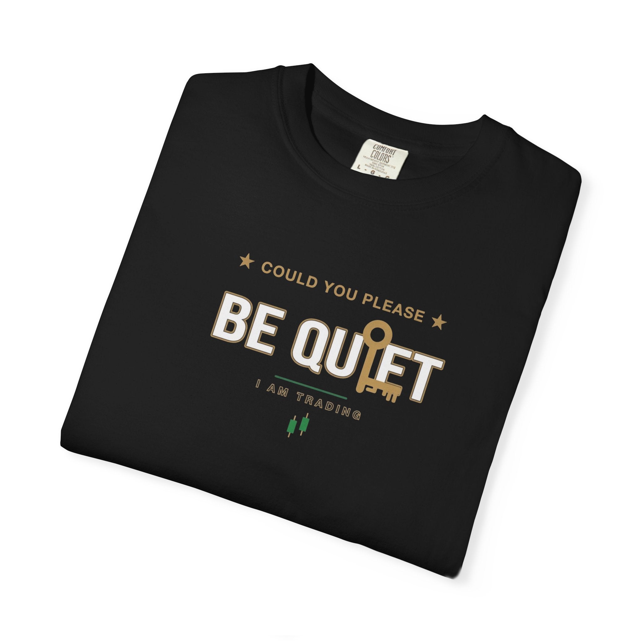 Be Quiet- Stressed Trader- Unisex Garment-Dyed T-shirt