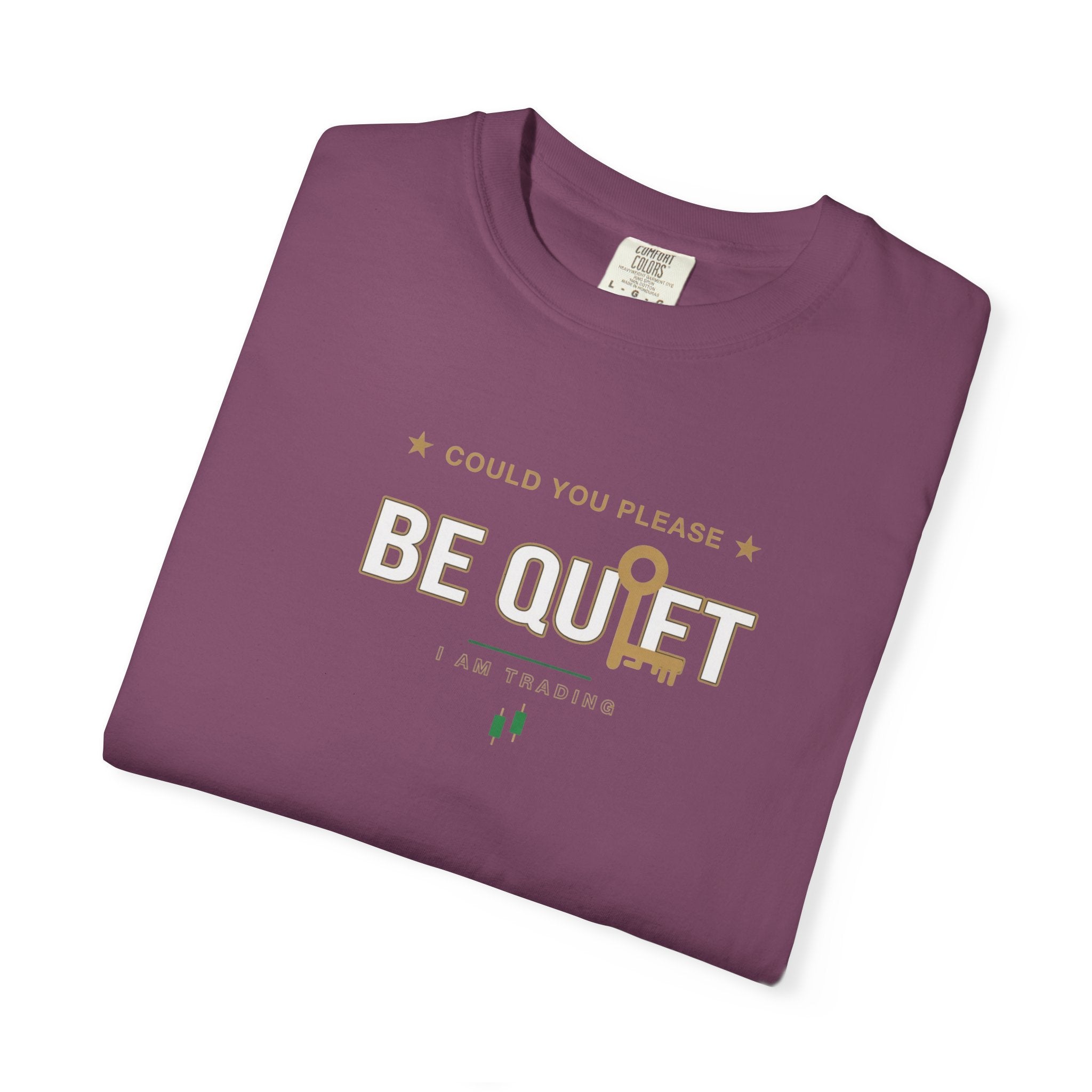 Be Quiet- Stressed Trader- Unisex Garment-Dyed T-shirt