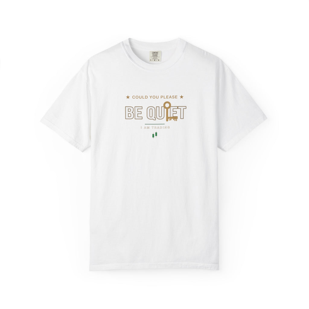 Be Quiet - Unisex Garment-Dyed T-shirt