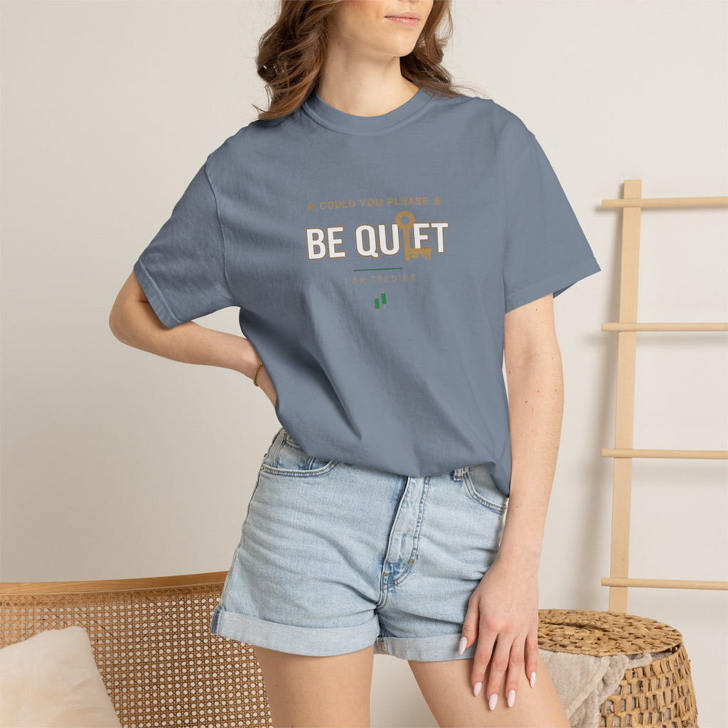 Be Quiet - Unisex Garment-Dyed T-shirt