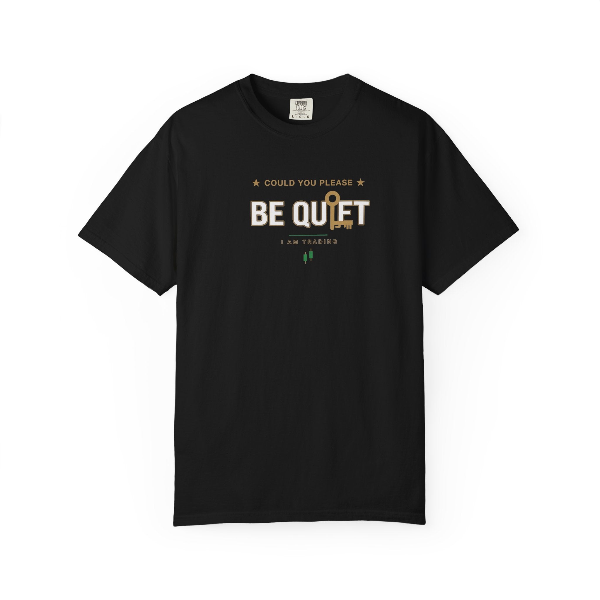 Be Quiet- Stressed Trader- Unisex Garment-Dyed T-shirt