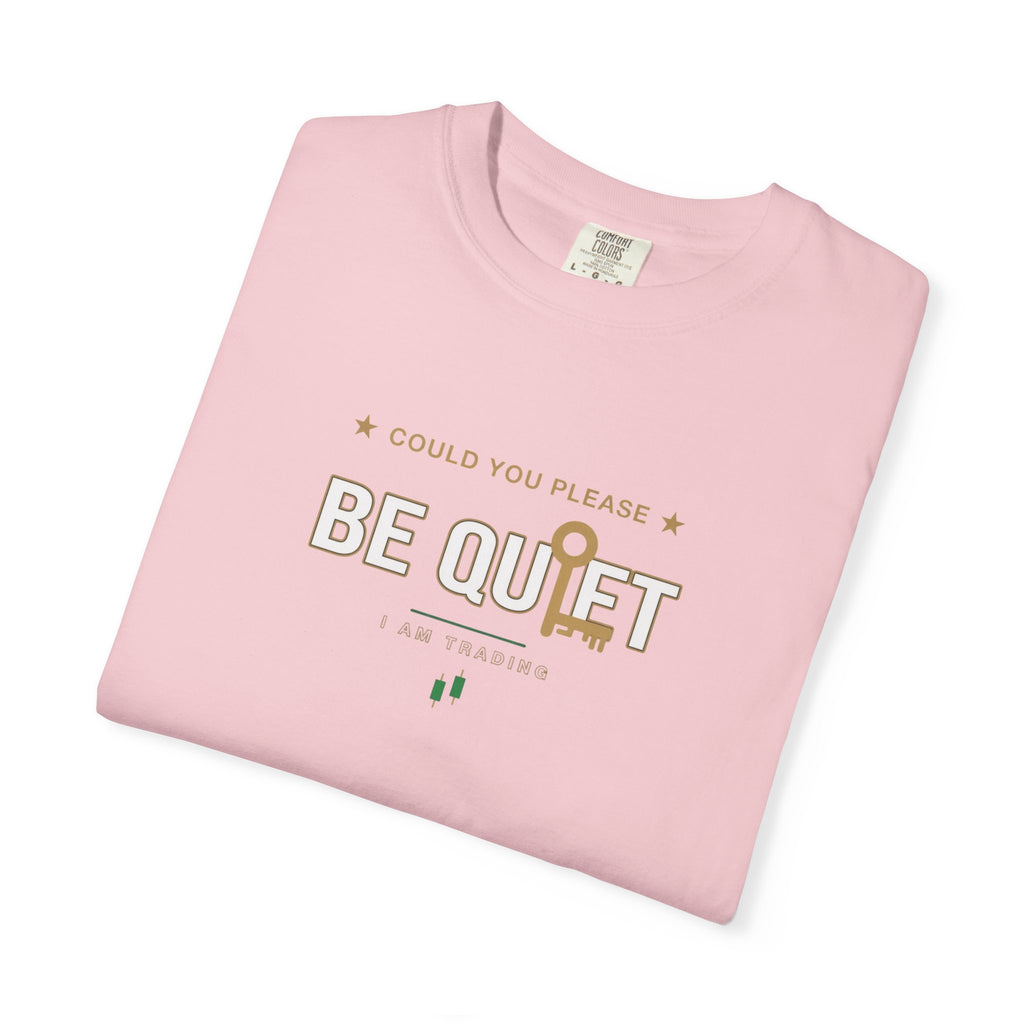 Be Quiet - Unisex Garment-Dyed T-shirt