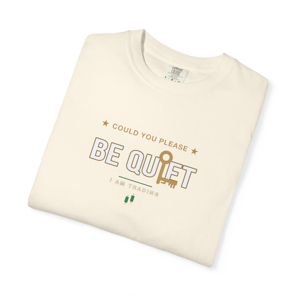 Be Quiet - Unisex Garment-Dyed T-shirt