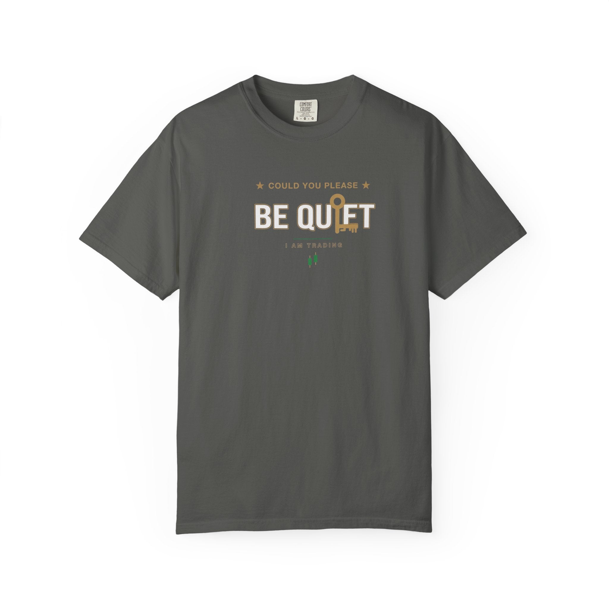 Be Quiet- Stressed Trader- Unisex Garment-Dyed T-shirt
